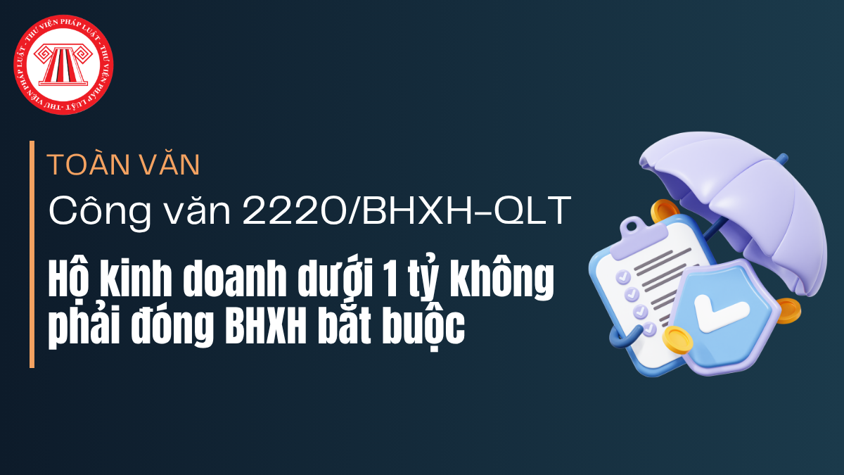 TOÀN VĂN Công văn 2220/BHXH-QLT 2026 Hộ kinh doanh dưới 1 tỷ không phải đóng BHXH mới nhất
