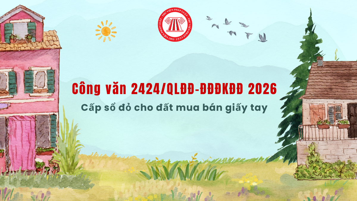 Công văn 2424 hướng dẫn về cấp sổ đỏ cho đất mua bán giấy tay mới nhất 2026 thế nào?