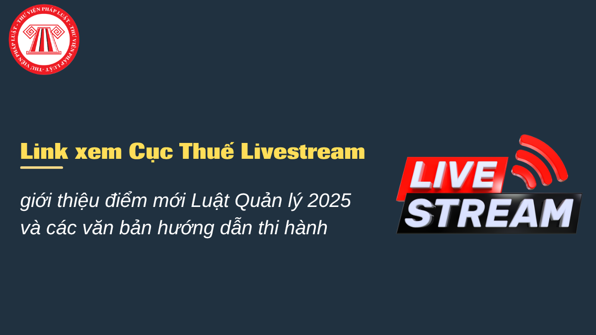 Link xem Cục Thuế Livestream ngày 30/6 giới thiệu điểm mới Luật Quản lý 2025 chi tiết thế nào?