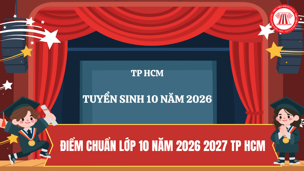 ĐÃ CÓ ĐIỂM CHUẨN Lớp 10 năm 2026 TP HCM ngày 27/6 chưa? Dự kiến khi nào có? Điểm chuẩn lớp 10 2026 TPHCM 3 năm qua thế nào?