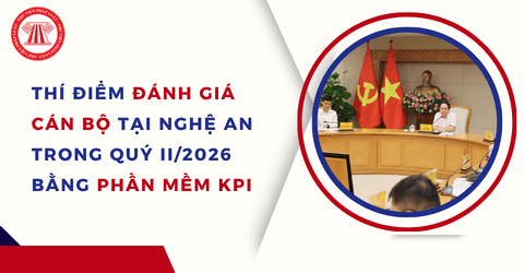 kpi nghean gov vn Thí điểm đánh giá cán bộ lãnh đạo, quản lý tại Nghệ An trong Quý II/2026 bằng phần mềm KPI chi tiết ra sao?