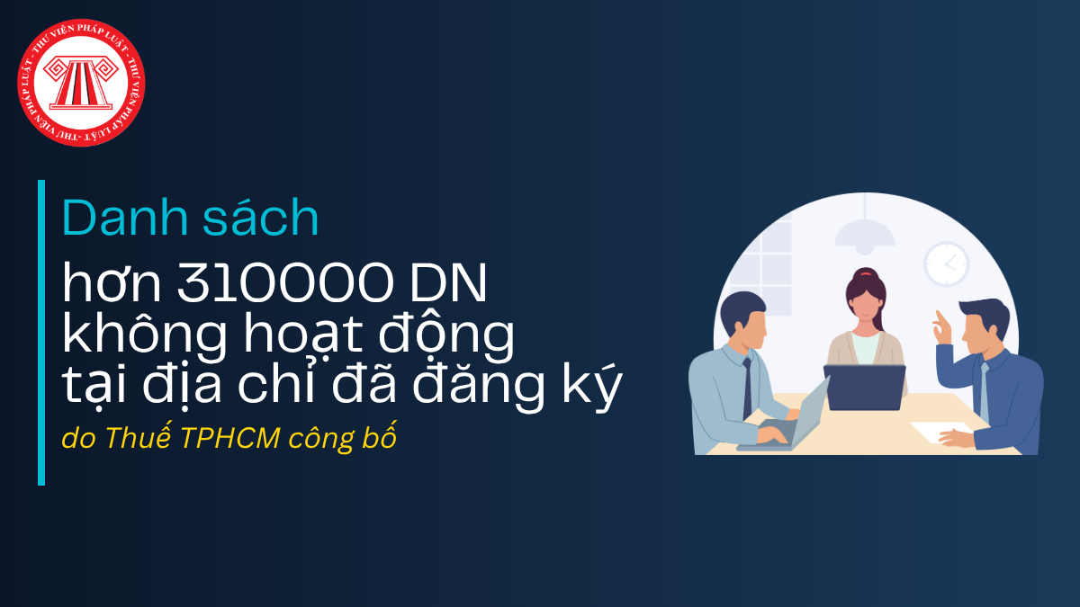 Danh sách hơn 310000 doanh nghiệp không hoạt động tại địa chỉ đã đăng ký do Thuế TPHCM công bố