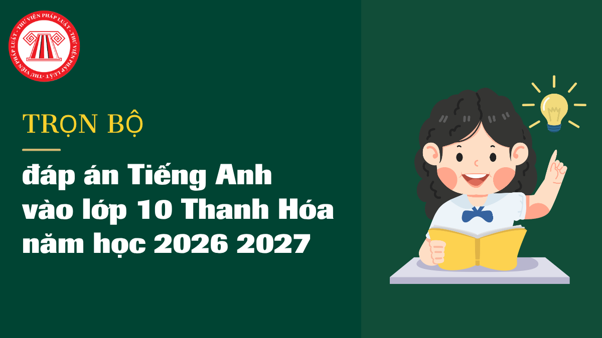 Đáp đáp án Tiếng Anh vào lớp 10 Thanh Hóa 2026 2027 mới nhất