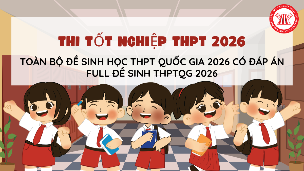 TOÀN BỘ Đề Sinh học THPT Quốc gia 2026 có đáp án MỚI NHẤT? FULL Đề Sinh THPTQG 2026 thế nào?