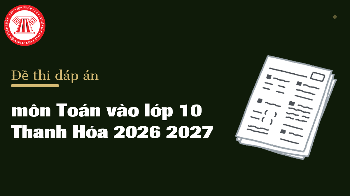 Đề thi đáp án môn Toán vào lớp 10 Thanh Hóa 2026 2027 mới nhất