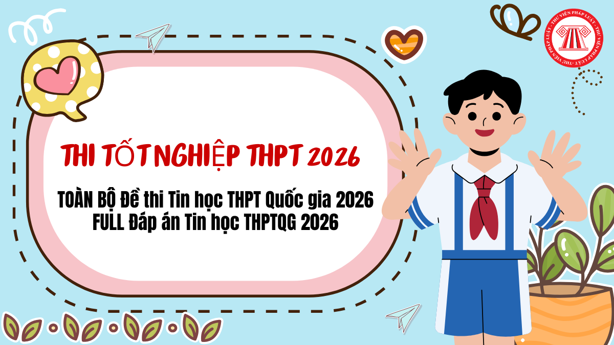 TOÀN BỘ Đề thi Tin học THPT Quốc gia 2026 MỚI NHẤT? FULL Đáp án Tin học THPTQG 2026 thế nào?