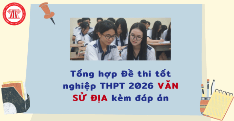Tổng hợp Đề thi tốt nghiệp THPT 2026 VĂN SỬ ĐỊA kèm đáp án chi tiết? Tải file Đề thi tốt nghiệp THPT 2026 VĂN SỬ ĐỊA ở đâu? 
