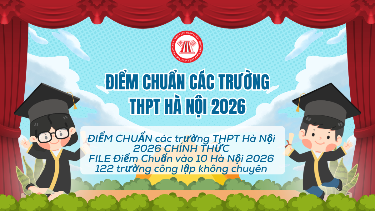 ĐIỂM CHUẨN các trường THPT Hà Nội 2026 CHÍNH THỨC? FILE Điểm Chuẩn vào 10 Hà Nội 2026 122 trường công lập không chuyên?