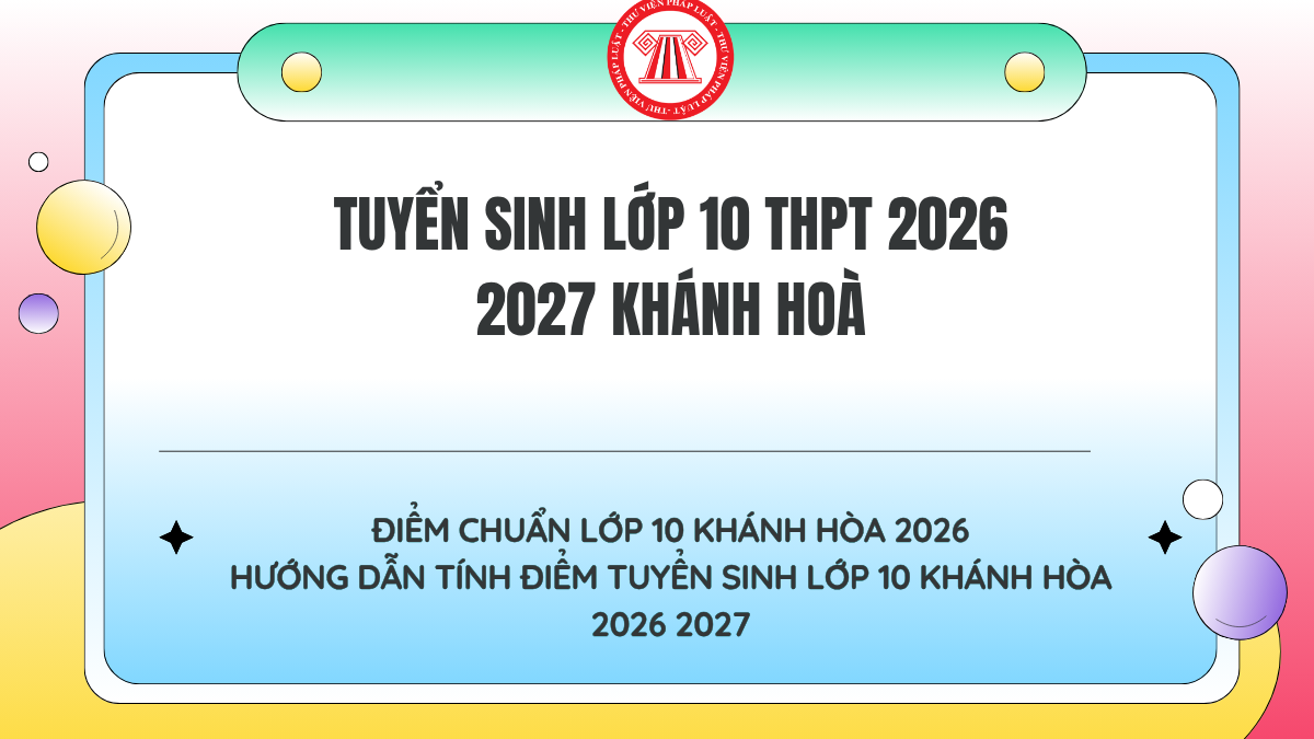 ĐIỂM CHUẨN Lớp 10 Khánh Hòa 2026 khi nào có? Hướng dẫn tính điểm tuyển sinh lớp 10 Khánh Hòa 2026 2027 mới nhất?