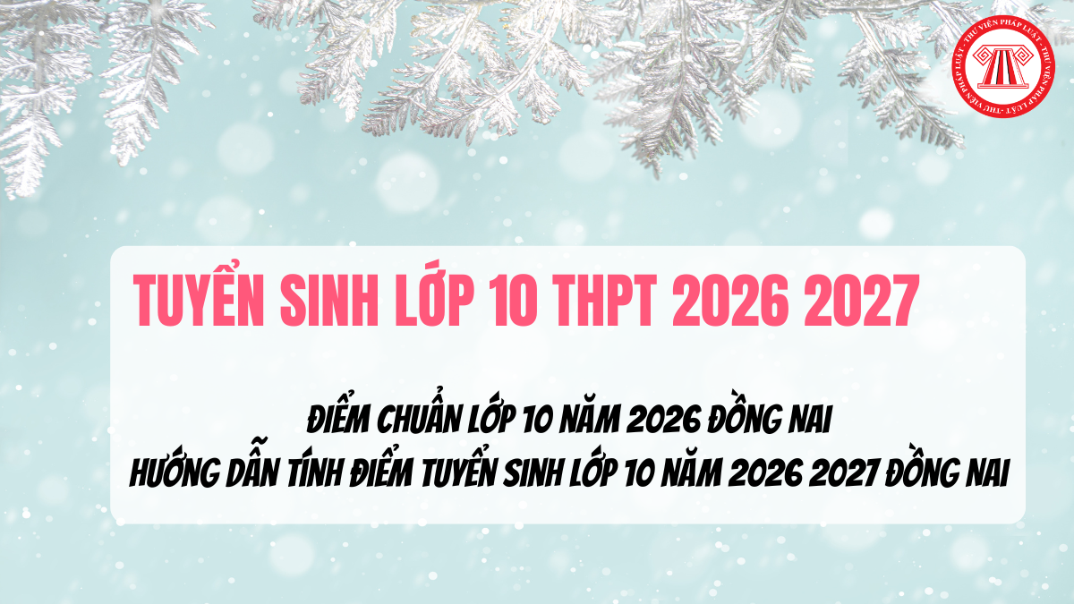 ĐIỂM CHUẨN Lớp 10 năm 2026 Đồng Nai MỚI NHẤT? Hướng dẫn tính điểm tuyển sinh lớp 10 năm 2026 2027 Đồng Nai chi tiết?