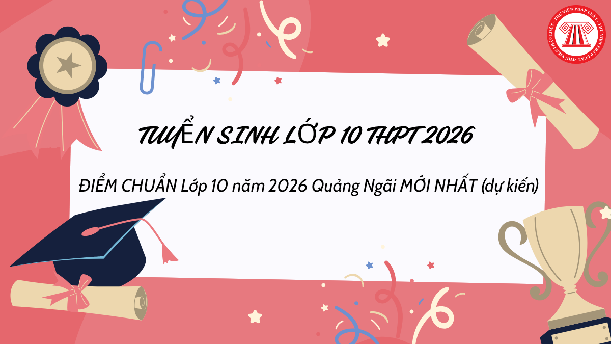 ĐIỂM CHUẨN Lớp 10 năm 2026 Quảng Ngãi MỚI NHẤT (dự kiến)? Hướng dẫn tra điểm thi tuyển sinh lớp 10 năm 2026 Quảng Ngãi?