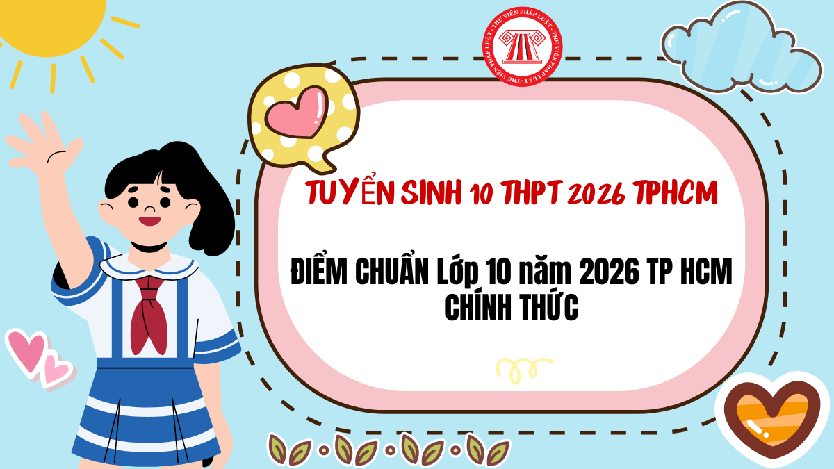 ĐIỂM CHUẨN Lớp 10 năm 2026 TP HCM CHÍNH THỨC? CẬP NHẬT Điểm chuẩn lớp 10 2026 TPHCM theo công bố MỚI NHẤT?