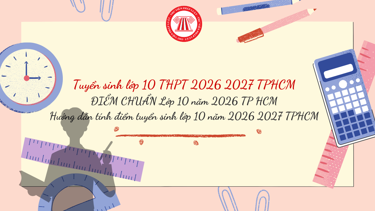 ĐIỂM CHUẨN Lớp 10 năm 2026 TP HCM khi nào có? Hướng dẫn tính điểm tuyển sinh lớp 10 năm 2026 2027 TPHCM chi tiết?