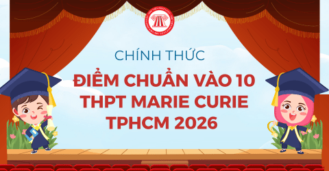 Điểm chuẩn vào 10 THPT MARIE CURIE TPHCM 2026 CHÍNH THỨC? Xem chi tiết điểm chuẩn vào lớp 10 MARIE CURIE 2026?