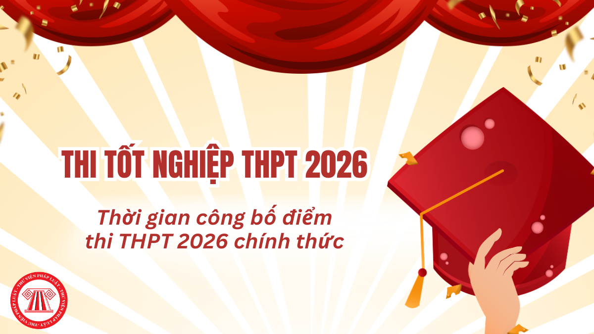 ĐIỂM THI Tốt nghiệp THPT 2026 CHÍNH THỨC CÔNG BỐ khi nào? Thời gian công bố điểm thi THPT 2026 mới nhất?