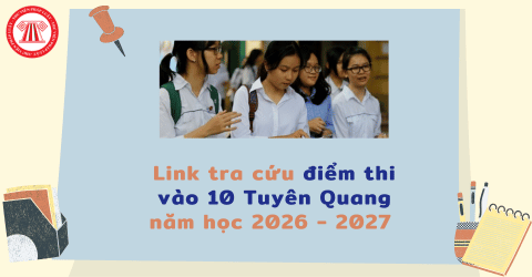 Link tra cứu điểm thi vào 10 Tuyên Quang năm học 2026 - 2027 chính xác nhất ở đâu? 