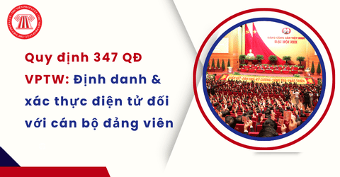 TOÀN VĂN Quy định 347 QĐ VPTW về định danh và xác thực điện tử đối với cán bộ đảng viên trong cơ quan đảng chi tiết ra sao?