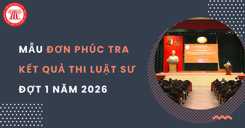 Tải mẫu đơn phúc tra kết quả thi luật sư đợt 1 năm 2026? Thủ tục phúc tra kết quả tập sự hành nghề luật sư năm 2026 thế nào?
