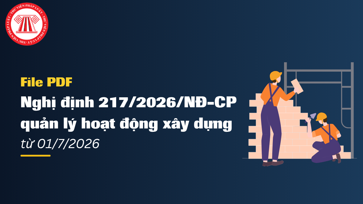 File PDF Nghị định 217/2026/NĐ-CP quản lý hoạt động xây dựng từ 01/7/2026 