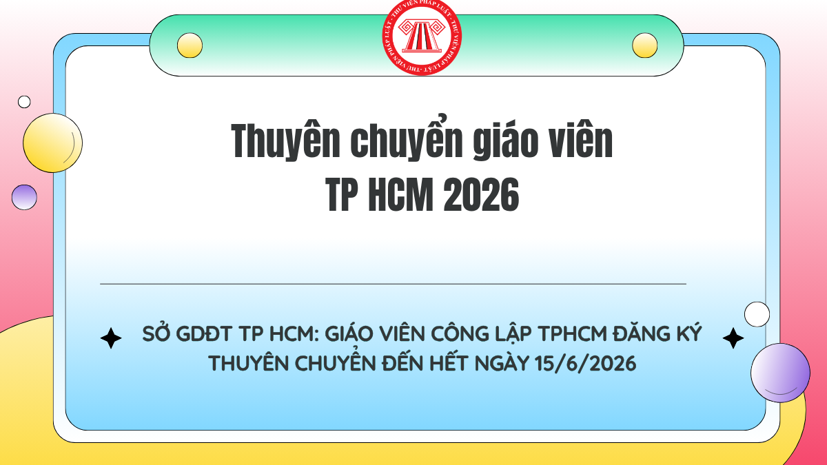 Thuyên chuyển giáo viên TP HCM 2026: Giáo viên công lập đăng ký thuyên chuyển đến hết ngày 15/6/2026