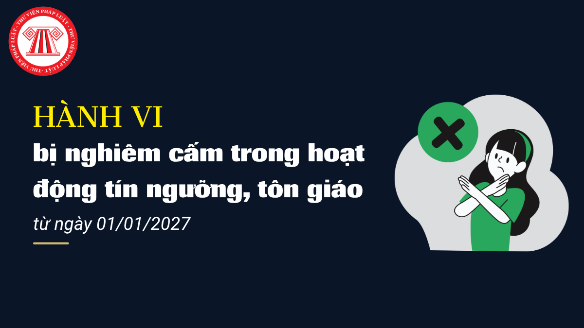 Các hành vi bị nghiêm cấm trong hoạt động tín ngưỡng, tôn giáo từ ngày 01/01/2027 như thế nào? 