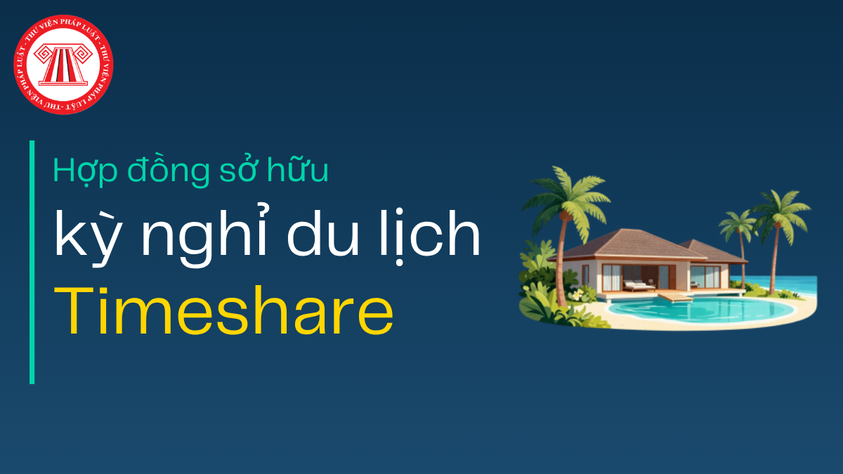 Hợp đồng sở hữu kỳ nghỉ du lịch Timeshare được hiểu là gì?