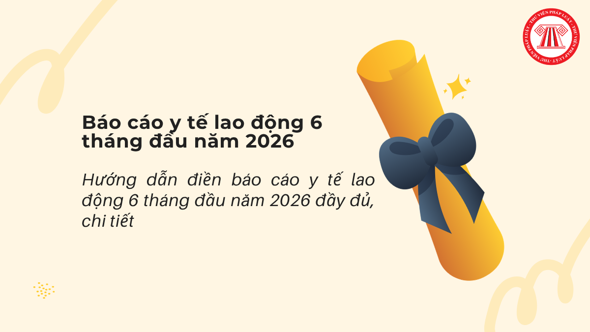 Hướng dẫn điền báo cáo y tế lao động 6 tháng đầu năm 2026 đầy đủ, chi tiết
