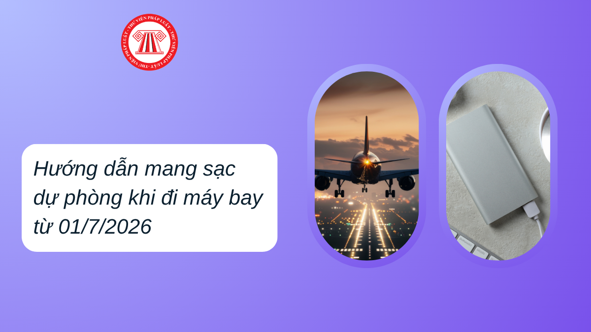 Hướng dẫn mang sạc dự phòng khi đi máy bay từ 01/7/2026 chi tiết nhất