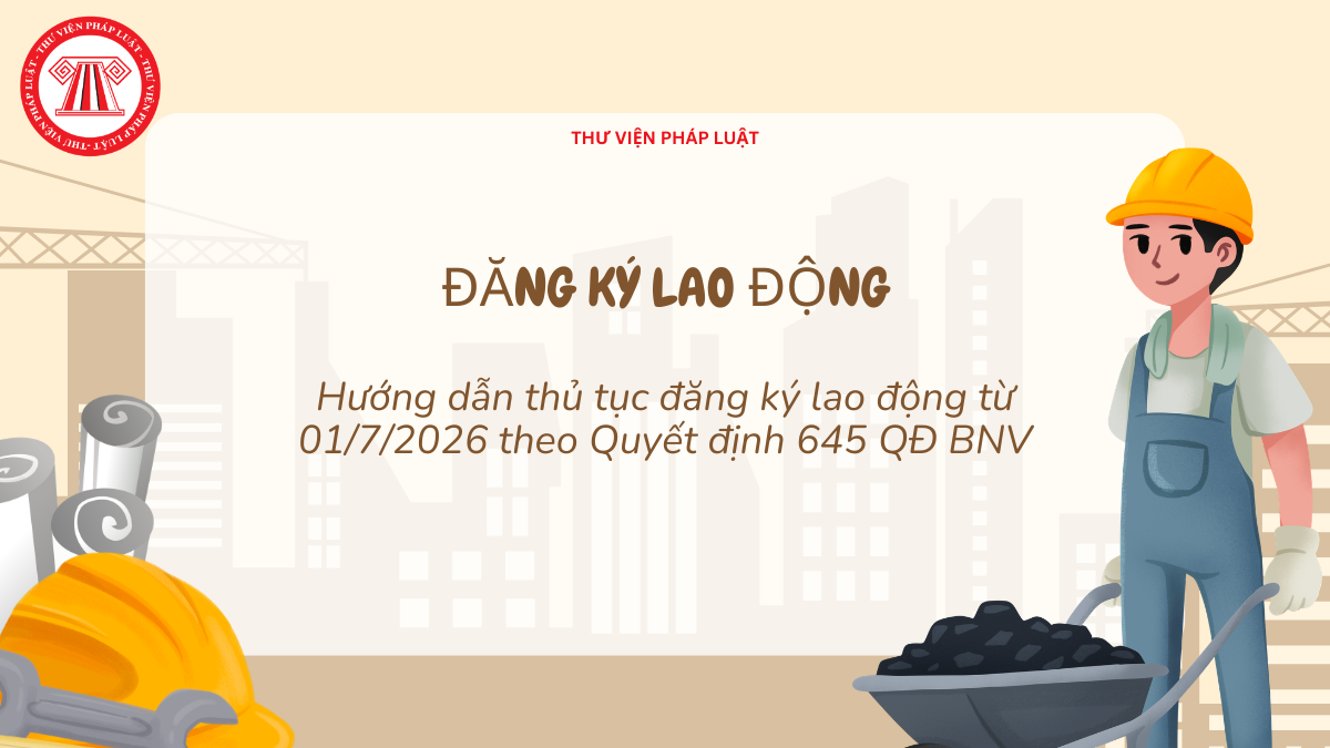 Hướng dẫn thủ tục đăng ký lao động từ 01/7/2026 theo Quyết định 645 QĐ BNV