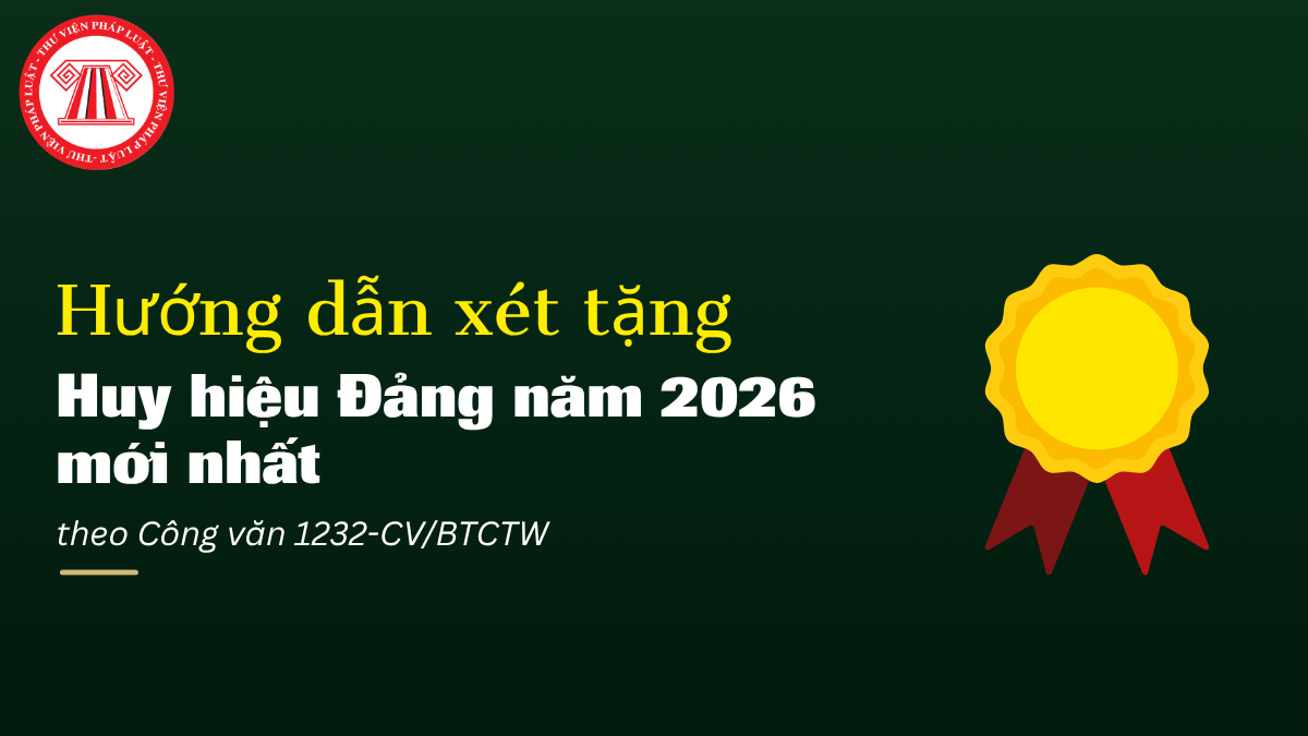 Hướng dẫn xét tặng Huy hiệu Đảng năm 2026 mới nhất theo Công văn 1232-CV/BTCTW