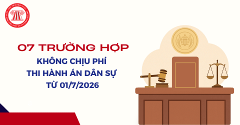 Bổ sung 07 trường hợp không chịu phí thi hành án dân sự từ 01/7/2026 theo Thông tư 72/2026/TT-BTC chi tiết ra sao?