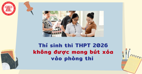 Thí sinh thi THPT 2026 có được mang bút xóa vào phòng thi không? Hành vi mang bút xóa vào phòng thi THPT 2026 sẽ bị xử lý thế nào?