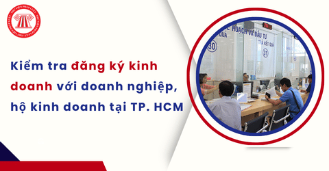 Quy trình kiểm tra đăng ký kinh doanh với doanh nghiệp, hộ kinh doanh tại TP. HCM  theo Quyết định 34 2026 QĐ UBND chi tiết ra sao?