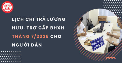 Lịch chi trả lương hưu, trợ cấp BHXH tháng 7/2026 cho người dân tại 34 tỉnh thành theo cập nhật mới nhất?
