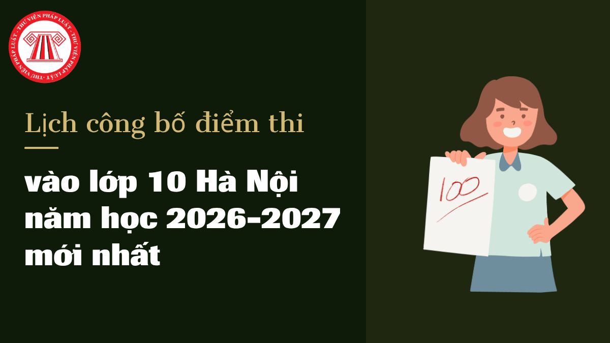 Lịch công bố điểm thi vào lớp 10 Hà Nội 2026 2027 mới nhất
