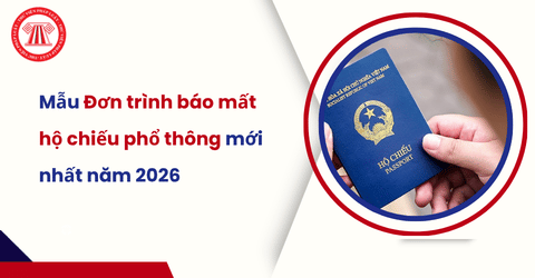 Mẫu Đơn trình báo mất hộ chiếu phổ thông mới nhất năm 2026 theo Thông tư 69 2026 TT BCA và hướng dẫn cách điền chi tiết 