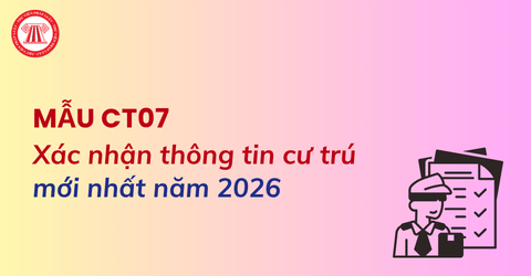 Tải mẫu CT07 Xác nhận thông tin cư trú mới nhất năm 2026 theo Thông tư 116 2026 TT BCA