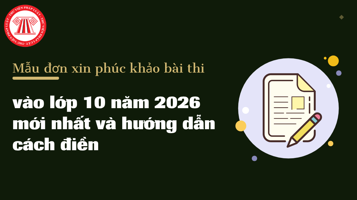 Tải Mẫu đơn xin phúc khảo bài thi vào lớp 10 năm 2026 mới nhất và hướng dẫn cách điền