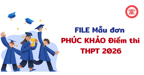 FILE Mẫu đơn PHÚC KHẢO Điểm thi THPT 2026 tải về tại đâu? Hướng dẫn điền đơn phúc khảo Điểm thi tốt nghiệp THPT quốc gia 2026?