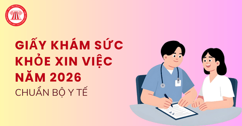 Tải Mẫu giấy khám sức khỏe xin việc năm 2026 chuẩn Bộ Y tế (Mẫu mới nhất theo Thông tư 25/2026/TT-BYT)