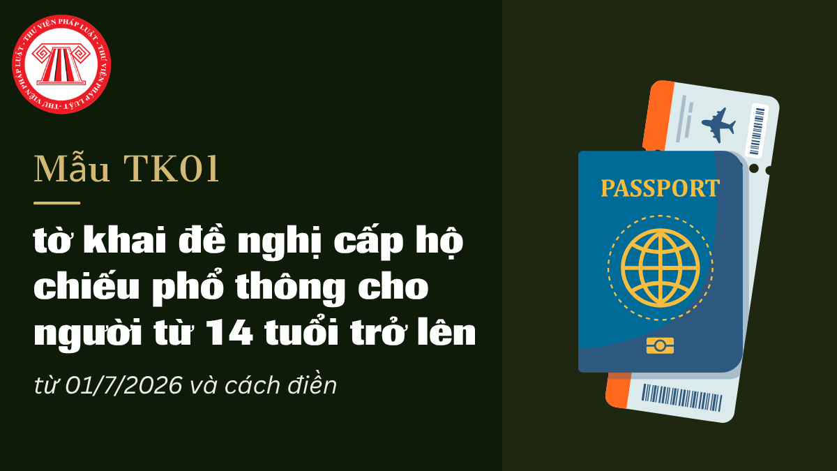 Mẫu TK01 tờ khai đề nghị cấp hộ chiếu phổ thông cho người từ 14 tuổi trở lên từ 01/7/2026 mới nhất