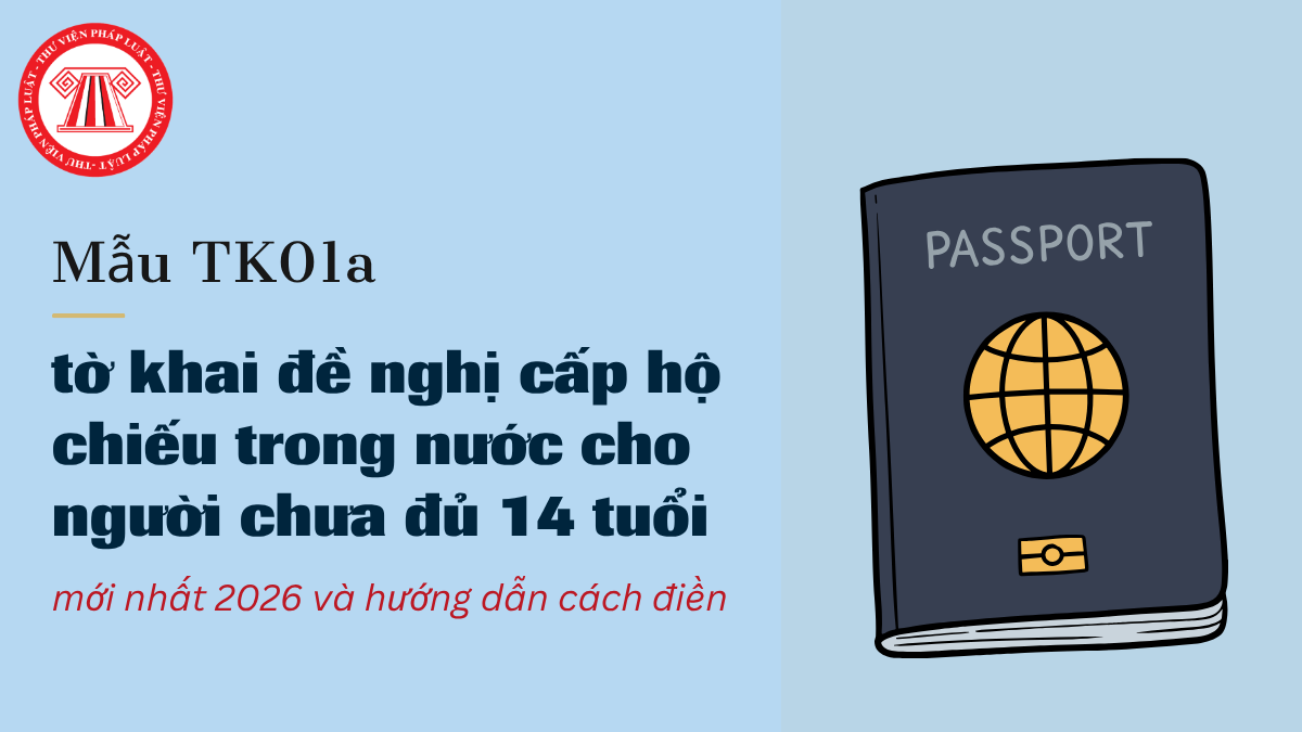 Mẫu TK01a Tờ khai đề nghị cấp hộ chiếu trong nước cho người chưa đủ 14 tuổi mới nhất 2026