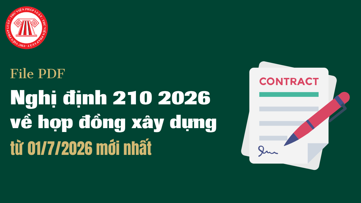 File PDF Nghị định 210/2026/NĐ-CP về hợp đồng xây dựng từ 01/7/2026 mới nhất