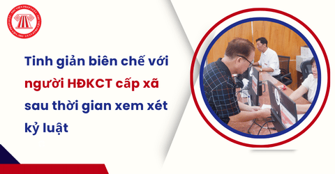 Người hoạt động KCT cấp xã đang trong thời gian xem xét kỷ luật có được hưởng chính sách tinh giản biên chế không?