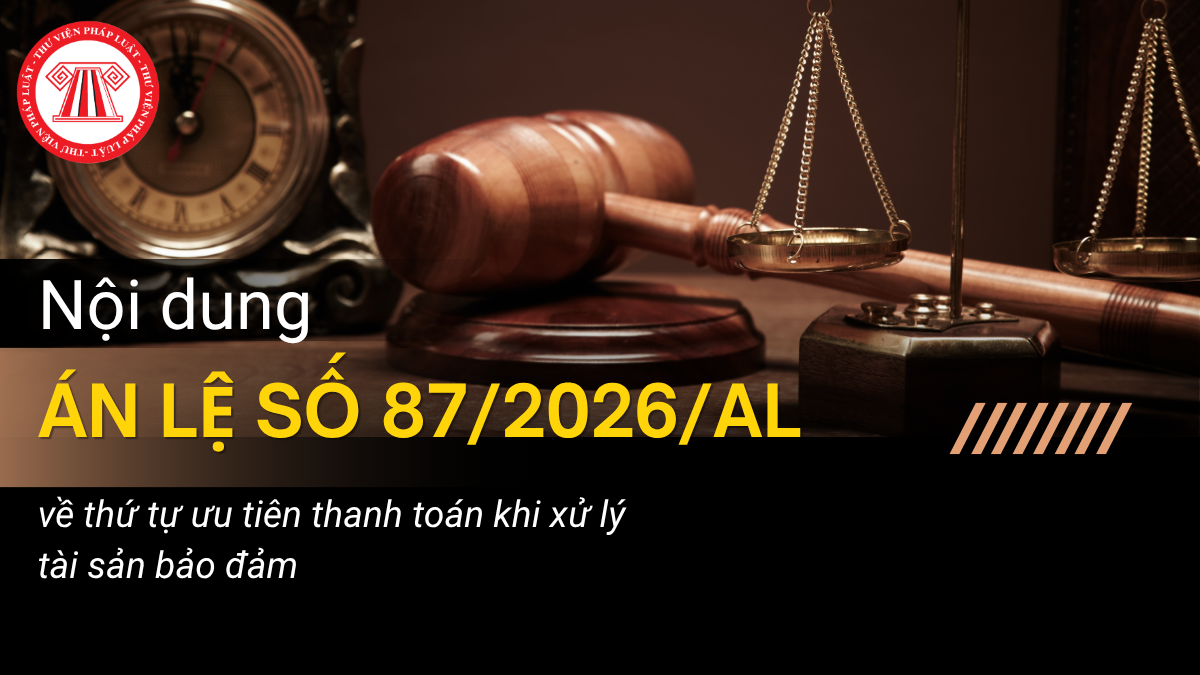 Nội dung Án lệ số 87/2026/AL về thứ tự ưu tiên thanh toán khi xử lý tài sản bảo đảm