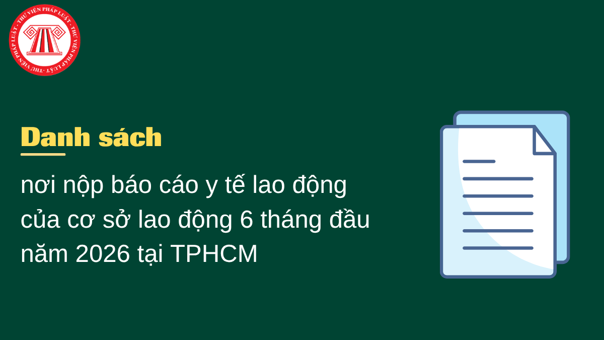 Danh sách nơi nộp báo cáo y tế lao động của cơ sở lao động 6 tháng đầu năm 2026 tại TPHCM theo Công văn 2807