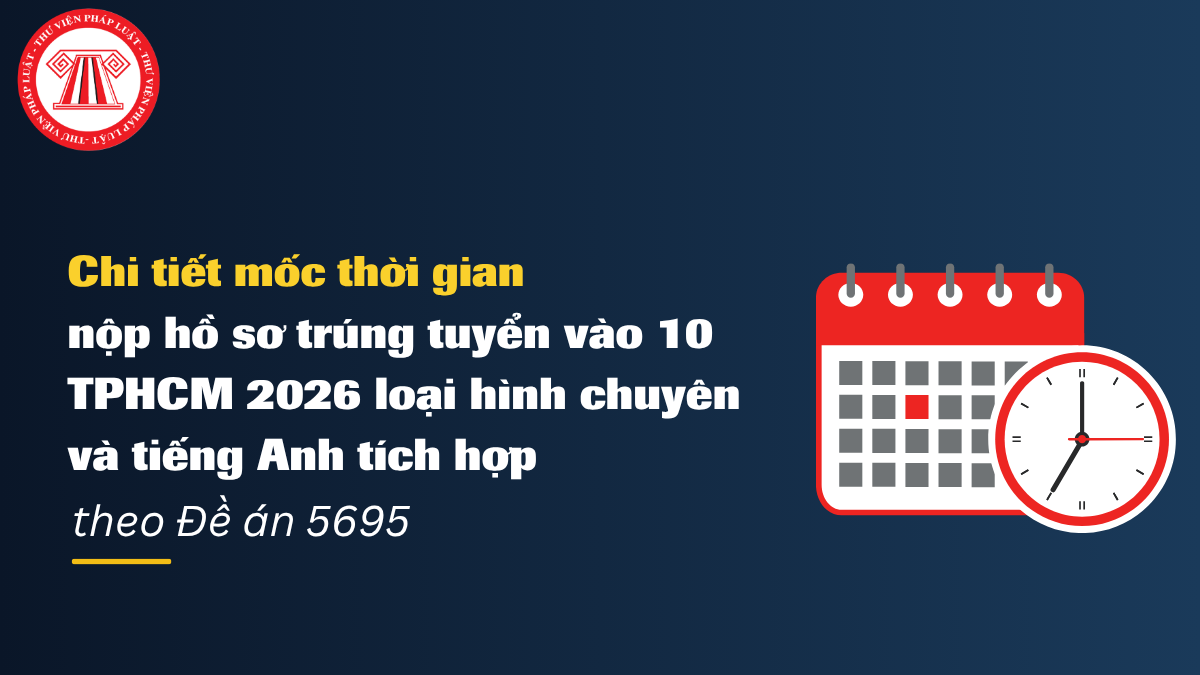 Chi tiết mốc thời gian nộp hồ sơ trúng tuyển vào 10 TPHCM 2026 loại hình chuyên và tiếng Anh tích hợp theo Đề án 5695