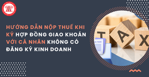 Hướng dẫn nộp thuế TNCN, thuế TNDN khi  ký hợp đồng giao khoán với cá nhân không có đăng ký kinh doanh theo Công văn 2653 DAN QLDN2 năm 2026
