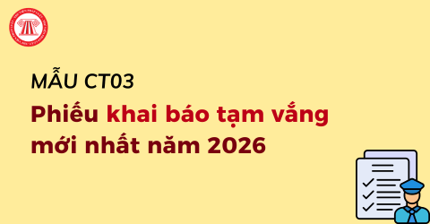 Tải mẫu CT03 Phiếu khai báo tạm vắng mới nhất năm 2026 theo Thông tư 116 2026 TT BCA