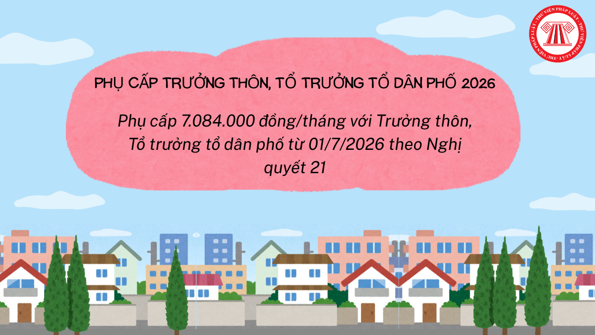Phụ cấp 7.084.000 đồng/tháng với Trưởng thôn, Tổ trưởng tổ dân phố từ 01/7/2026 theo Nghị quyết 21